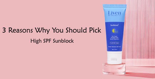 3 Reasons Why You Should Pick a High SPF Sunblock - Liven Skincare